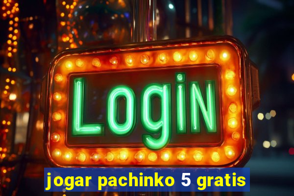 jogar pachinko 5 gratis